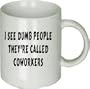 I SEE Dumb People They're Called Coworkers Mug