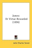 James: Or Virtue Rewarded (1896)