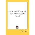  Pomo Indian Baskets And Their Makers (1902)  by Carl Purdy
