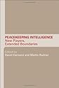 Peacekeeping Intelligence: New Players, Extended Boundaries