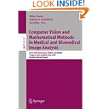 Computer Vision and Mathematical Methods in Medical and Biomedical Image Analysis: ECCV 2004... by Milan Sonka, Ioannis A. Kakadiaris and Jan Kybic
