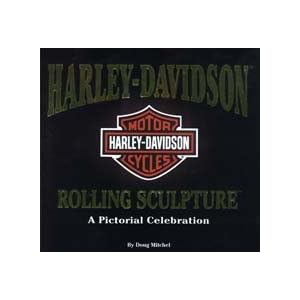 HARLEY-DAVIDSON. ROLLING SCULPTURE. A PICTORIAL CELEBRATION OF THE FIRST 95 YEARS. D. Mitchel and Color Photos
