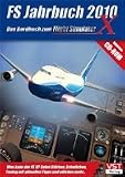 FS Jahrbuch 2010 - Das Bordbuch zum Flight Simulator X: Was kann der FS X? Seine Stärken, Schwächen, Tuning mit aktuellen Tipps und etliches mehr...
