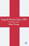 English Fiction Since 1984 : Narrating A Nation