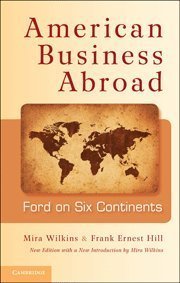American Business Abroad: Ford on Six Continents Updated edition by Wilkins, Mira, Hill, Frank Ernest (2011) Hardcover