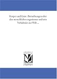Korper und Geist : Betrachtungen uber den menschlichen organismus und sein Verhaltniss zur Welt ...