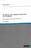 Produkt-Bild: Der Ball ist rund: Fussball als Sport nicht nur f&uuml;r M&auml;nner: Frauenfussball aus ethischem Blickwinkel
