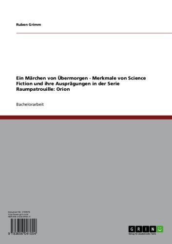 Ein Märchen von Übermorgen - Merkmale von Science Fiction und ihre Ausprägungen in der Serie Raumpatrouille: Orion (German Edition)