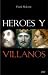Héroes y villanos : los secretos de los más grandes guerreros de la historia
