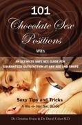 101 Chocolate Sex Positions: With An Ultimate Safe Sex Guide For Guaranteed Satisfaction At Any Age and Shape