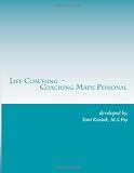 Life Coaching - Coaching Made Personal: Helping People to Help Themselves through Research, Experience & Stories (Volume 1)