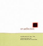 On reflection : modern Irish art 1960s-1990s : a selection from the Bank of Ireland art collection