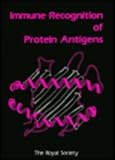 Immune recognition of protein antigens : proceedings of a Royal Society discussion meeting held on 6 and 7 July 1988