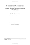 Soldiers of Conscience: Japanese American Military Resisters in World War II