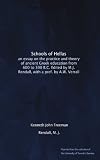 Schools of Hellas: an essay on the practice and theory of ancient Greek education from 600 to 300 B.C. Edited by M.J. Rendall, with a pref. by A.W. Verrall
