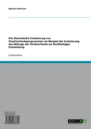 Die thematische Evaluierung von Strukturfondsprogrammen am Beispiel der Evaluierung des Beitrags der Strukturfonds zur Nachhaltigen Entwicklung (German Edition)