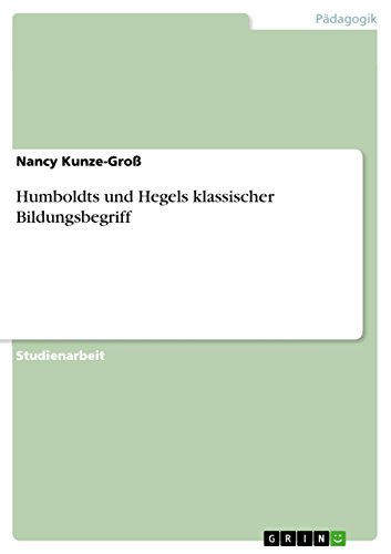 Humboldts und Hegels klassischer Bildungsbegriff (German Edition)