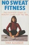 No sweat fitness : the everyday guide to healthy living for the '90s