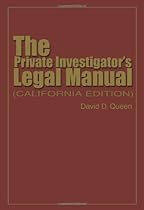 The Private Investigator's Legal Manual: (California Edition) The Private Investigator's Legal Manual: (California Edition)