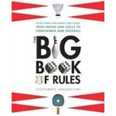 The Big Book of Rules: Board Games, Kids' Games, Card Games, from Backgammon and Bocce to Tiddlywinks and Stickball