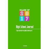 High School Journal - Class of 2017: 4-Year Journal of my High School Years ~ Vivian Tenorio