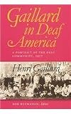 Gaillard in Deaf America: A Portrait of the Deaf Community, 1917, Henri Gaillard (Gallaudet Classics in Deaf Studies Series, Vol. 3)