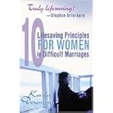10 lifesaving principles for women in difficult marriages
