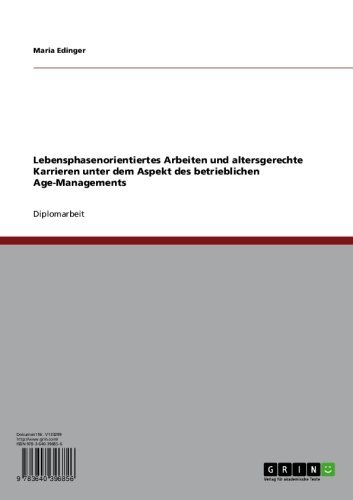 Lebensphasenorientiertes Arbeiten und altersgerechte Karrieren unter dem Aspekt des betrieblichen Age-Managements (German Edition)