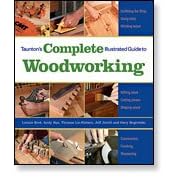 TAUNTON'S COMPLETE ILLUSTRATED GUIDE TO WOODWORKING by Peachtree Woodworking