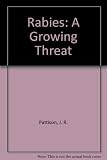 Rabies : a growing threat : proceedings of the symposium, Rabies _ a Growing Threat, Warwick University 15 April 1983