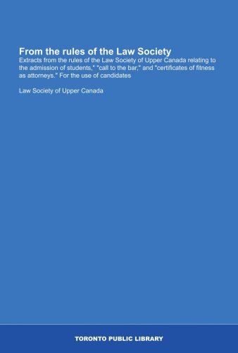 From the rules of the Law Society: Extracts from the rules of the Law Society of Upper Canada relating to the admission of students,