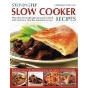 Step-by-step Slow Cooker Recipes: 60 Mouthwatering Meals with Minimum Effort But Maximum Flavour