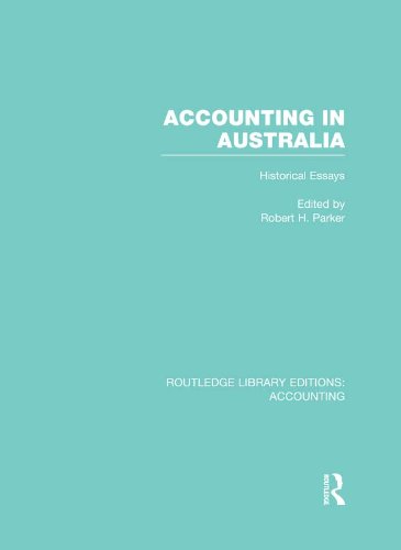 Accounting in Australia (RLE Accounting): Historical Essays (Routledge Library Editions: Accounting)