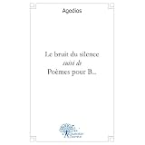 Le bruit du silence suivi de Po�mes pour B...par Agedios