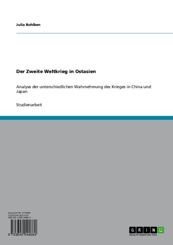 Der Zweite Weltkrieg in Ostasien: Analyse der unterschiedlichen Wahrnehmung des Krieges in China und Japan (German Edition)
