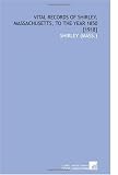 Vital Records of Shirley, Massachusetts, to the Year 1850 [1918]