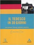 Il tedesco in 30 giorni. Per lavorare, studiare, viaggiare, conoscere. Con CD Audio formato MP3