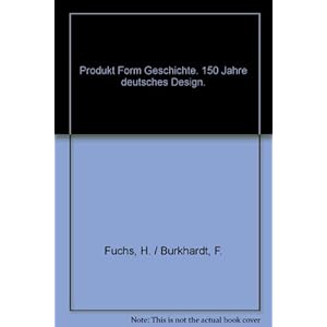 Produkt - Form - Geschichte. 150 Jahre deutsches Design