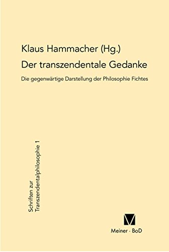 Der transzendentale Gedanke: Die gegenwärtige Darstellung der Philosophie Fichtes Internationale Fichte-Tagung, 8.-13.8.1977 in Zwettl (Schriften zur Transzendentalphilosophie) (German Edition)