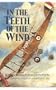 In the Teeth of the Wind: The Story of a Naval Pilot on the Western Front 1916-1918