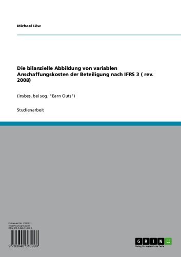 Die bilanzielle Abbildung von variablen Anschaffungskosten der Beteiligung nach IFRS 3 ( rev. 2008): (insbes. bei sog. 
