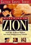  : Marching to Zion with Bill and Gloria Gaither and Their Homecoming Friends