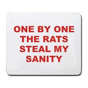 ONE BY ONE THE RATS STEAL MY SANITY Mousepad