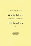 The First Systems Of Weighted Differential And Integral Calculus