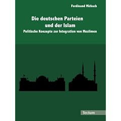 Die deutschen Parteien und der Islam: Politische Konzepte zur Integration von Muslimen