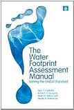 The water footprint assessment manual : setting the global standard