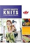 Knitty Gritty Knits: 25 Fun and Fabulous Projects (DIY Network)