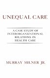 Unequal Care: A Case Study of Interorganizational Relations