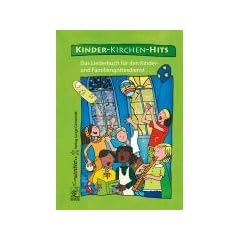 Kinder-Kirchen-Hits: Das Liederbuch f�r den Kinder und Familiengottesdienst