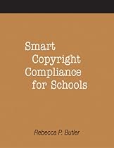 Smart Copyright Compliance for Schools: A How-To-Do-It Manual (How to Do It Manuals) Smart Copyright Compliance for Schools: A How-To-Do-It Manual (How to Do It Manuals)
